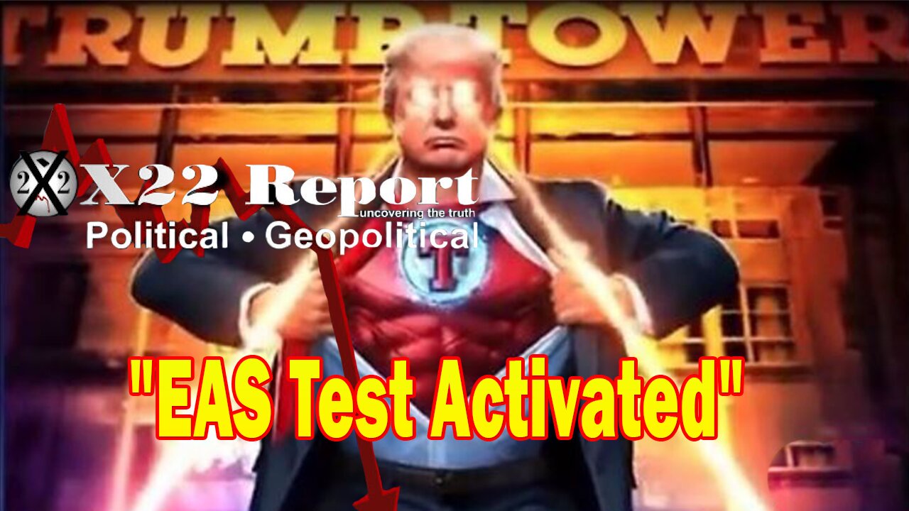 X22 Report - EAS Test Activated, Speaker Of The House, Optics Are Important, In Position, On Target