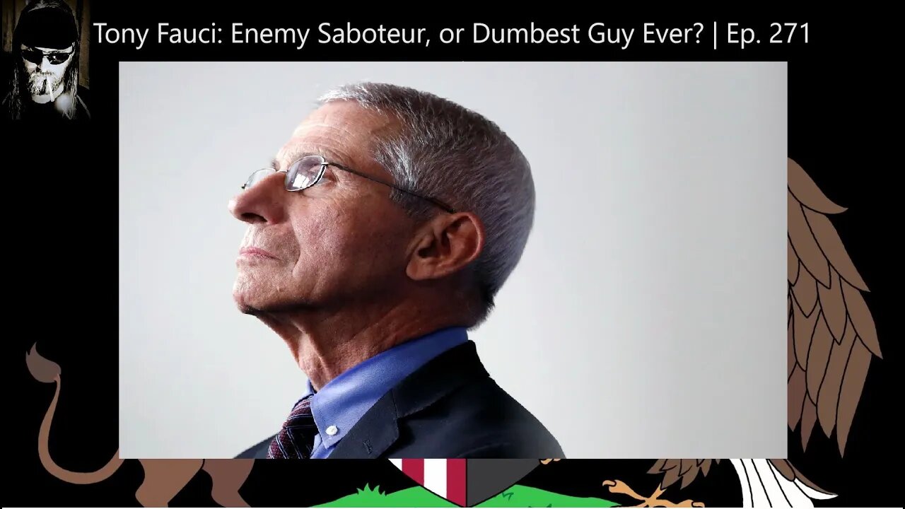 Tony Fauci: Enemy Saboteur, or Dumbest Guy Ever? | Ep. 271