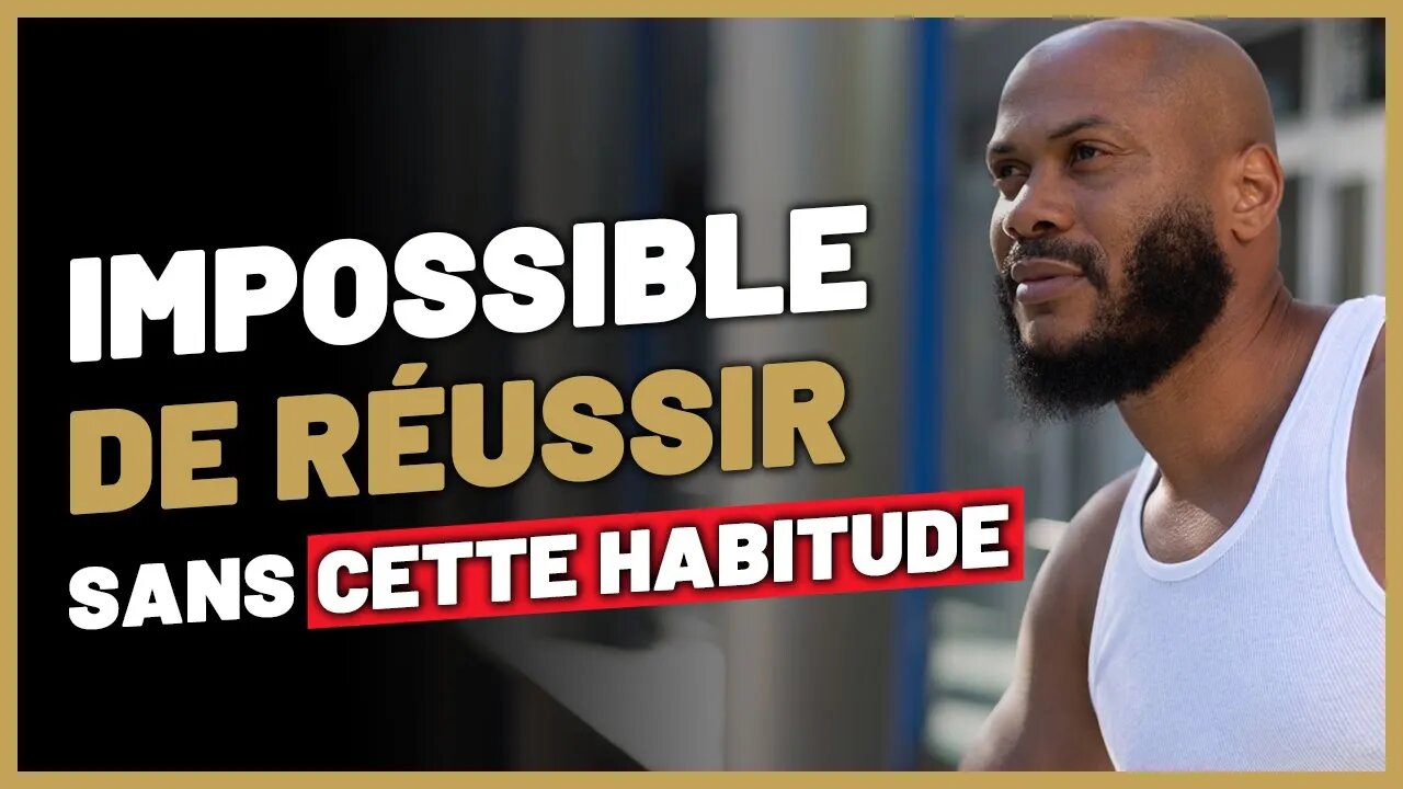 Sans cette habitude impossible de réussir (Attention ! Tu risques d'être pris pour un fou)