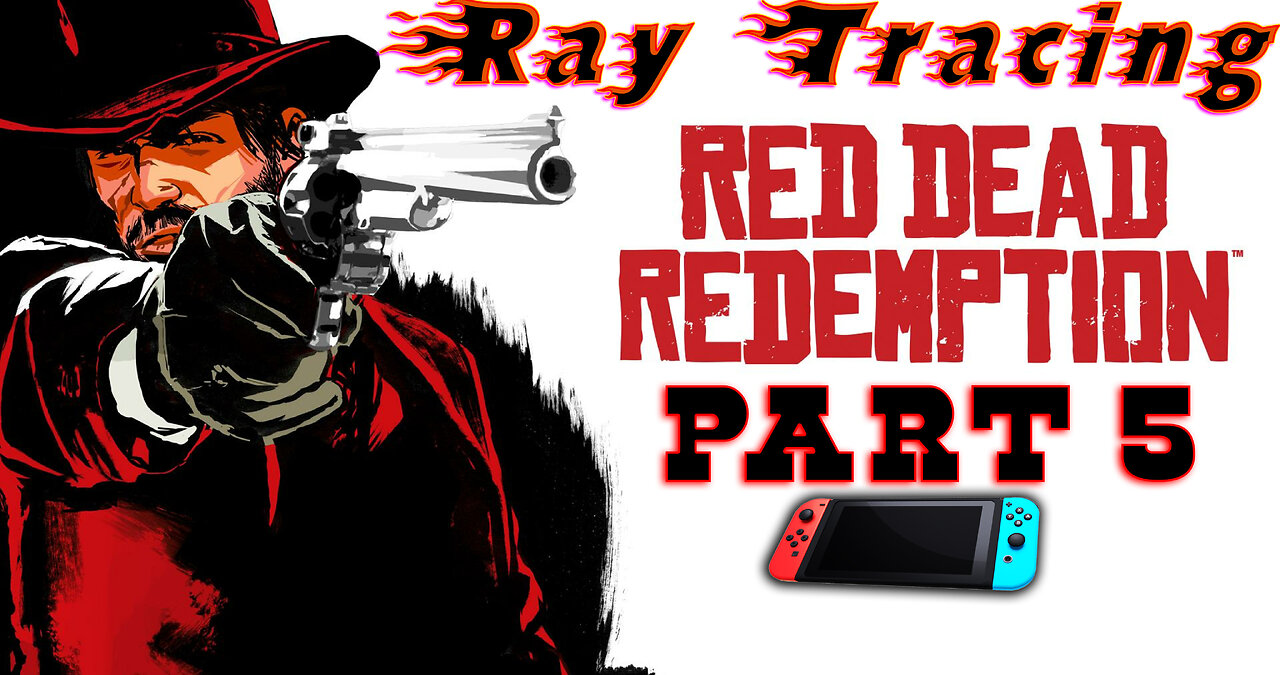 RayTraced[🎮Nintendo🎮] 🐎Red Dead Redemption 1🐎|| 🤠John Marston🤠 [ Part 5 ]