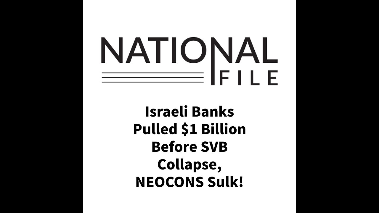 Israeli Banks Pulled $1 Billion Before SVB Collapse, NEOCONS Sulk!