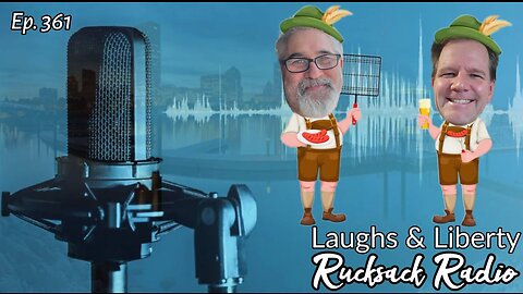 Rucksack Radio (Ep. 361) Laughs & Liberty (1/3/2023)