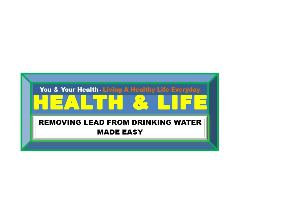 REMOVING LEAD FROM DRINKING WATER MADE EASY