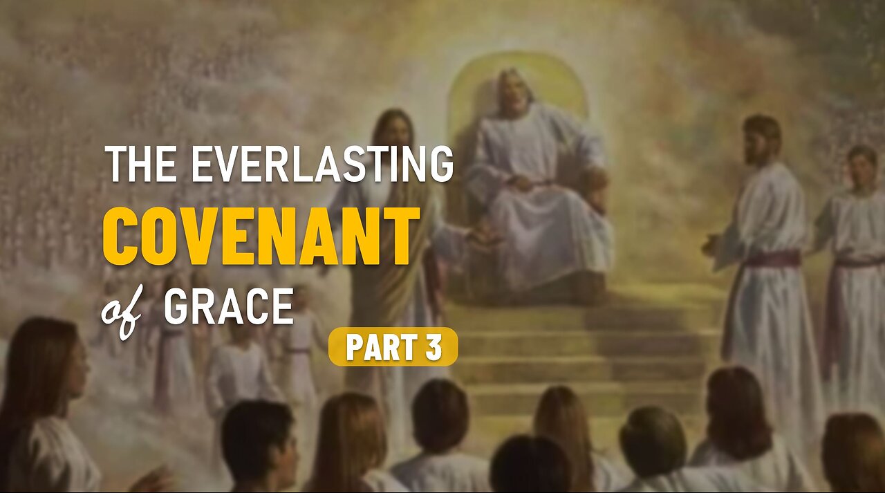 003 THE EVERLASTING COVENANT OF GRACE part 3