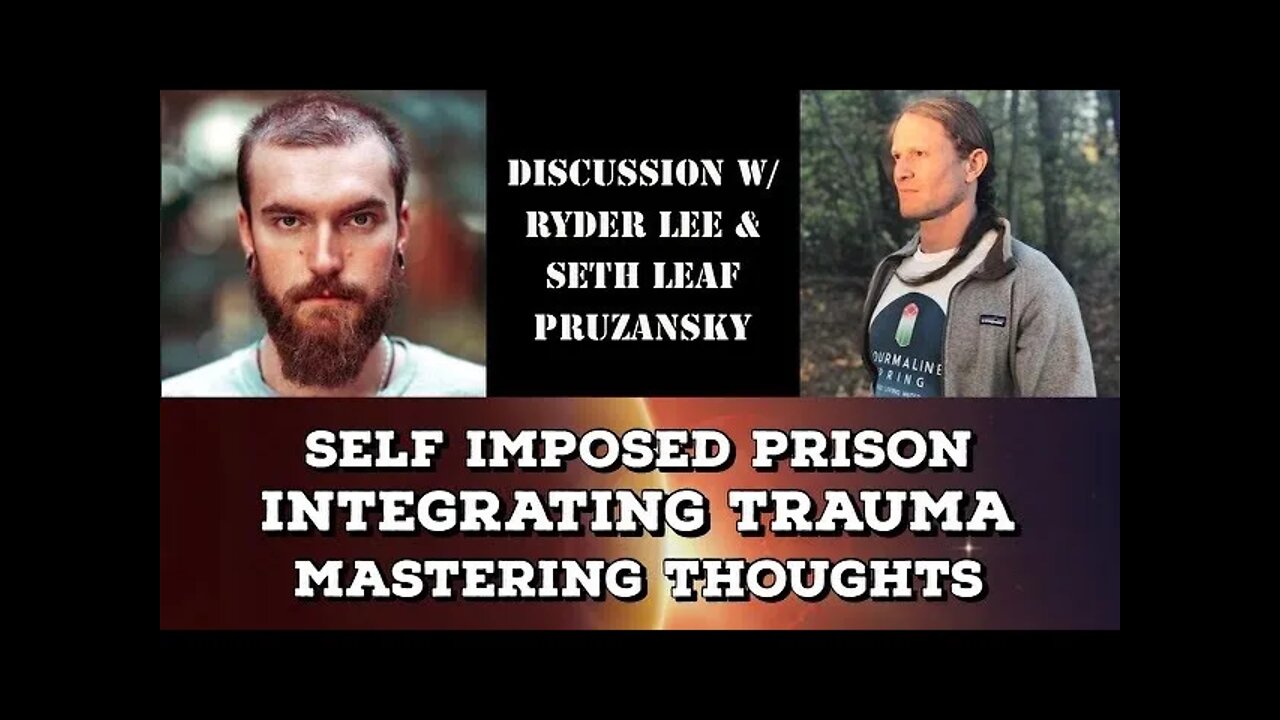 Self Imposed Prison, Integrating Trauma, Mastering Thoughts, discussion with Seth Leaf Pruzansky