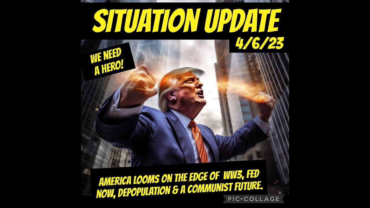 Situation Update 4/6/23 ~ We Need a HERO - Donald Trump