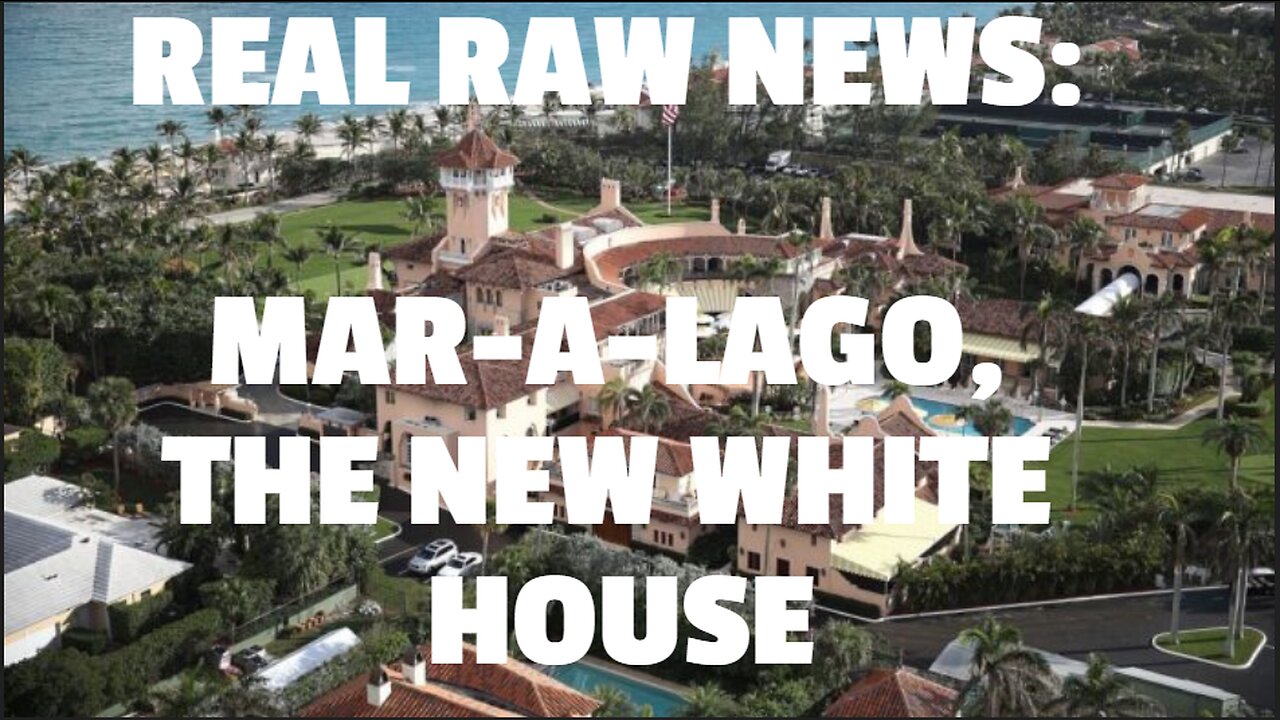 REAL RAW NEWS: MAR-A-LAGO, THE NEW WHITE HOUSE