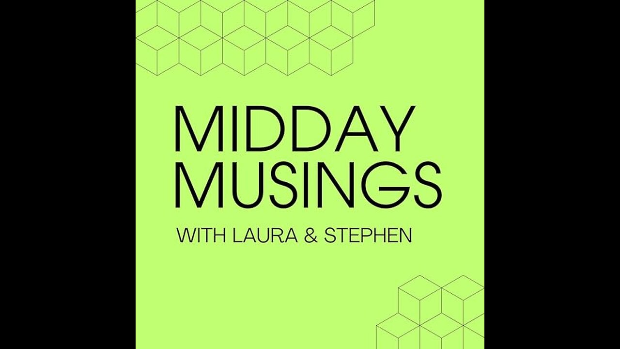 98: Midday Musings- Stephen & Laura