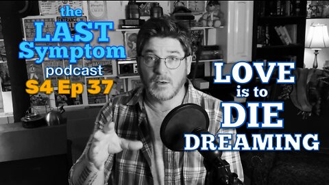 S4 Ep 37: LOVE is To Die Dreaming