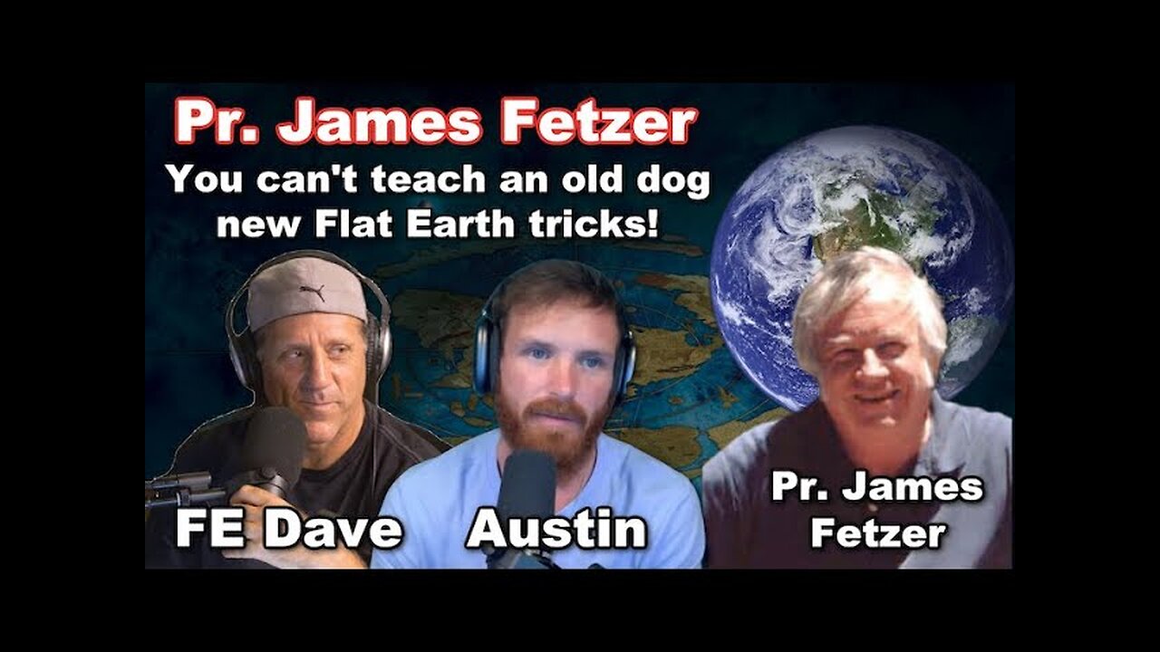 You can't teach an old dog new Flat Earth tricks! - Pr. James Fetzer