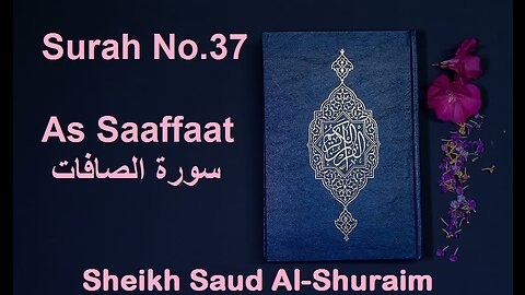 Quran 37 Surah As Saaffaat سورة الصافات Sheikh Saud Ash Shuraim - With English Translation