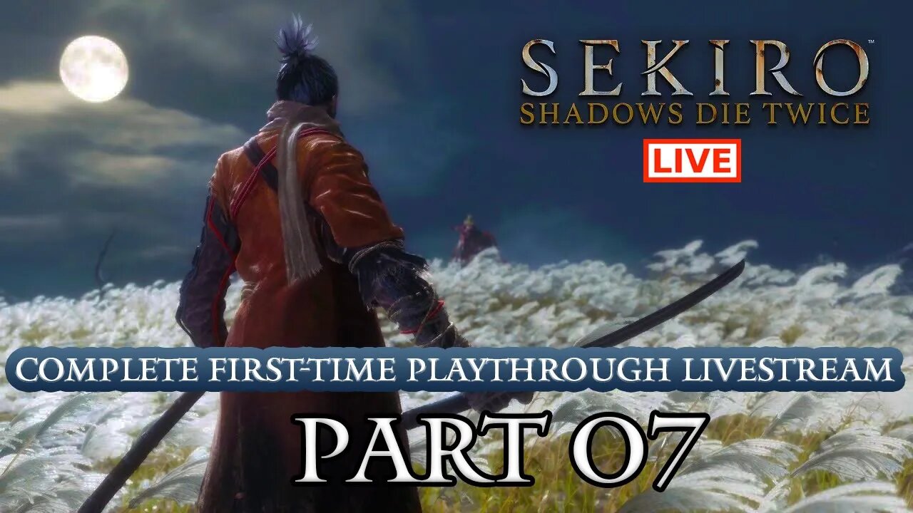 🔴 Sekiro Live Stream: Complete Playthrough of Sekiro - Part 07 (First-Time Playthrough)