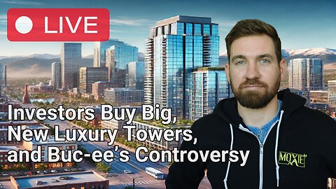 Investors Buy Big, New Luxury Towers, and Buc-ee’s Controversy | Ep. #6 | Colorado Chronicles