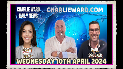 CHARLIE WARD DAILY NEWS WITH PAUL BROOKER DREW DEMI - WEDNESDAY10TH APRIL 2024