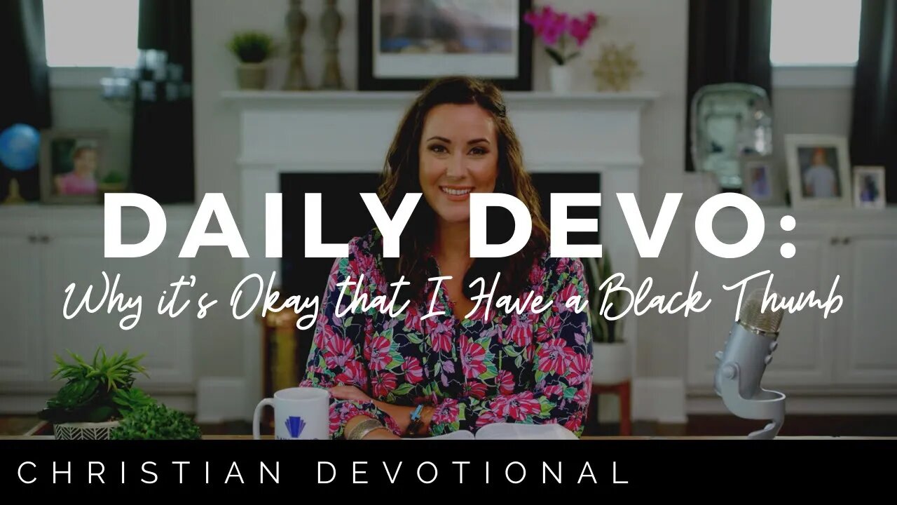 WHY IT'S OKAY THAT I HAVE A BLACK THUMB | DAILY DEVOTIONAL FOR WOMEN