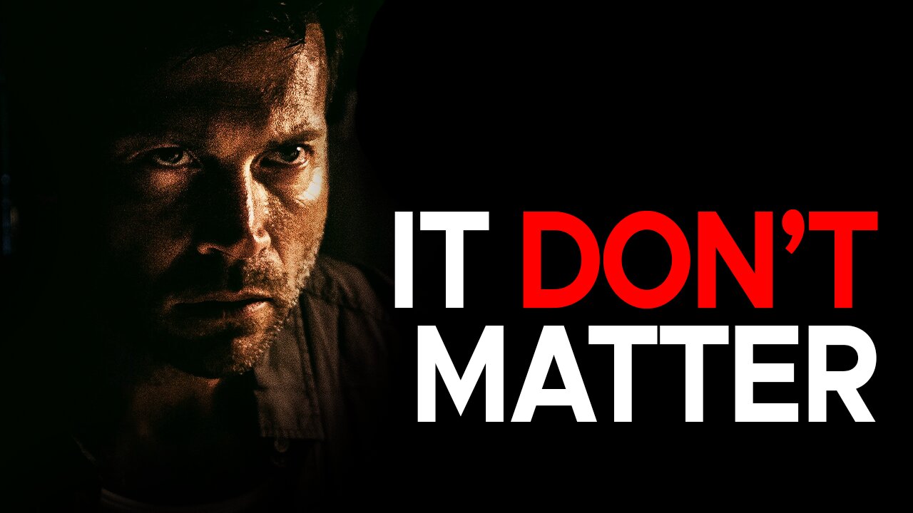 IT DON'T MATTER! | Powerful Epic Motivational Speech 2023