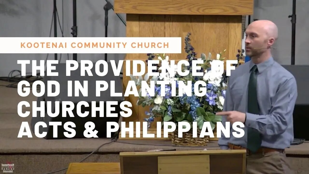 The Providence of God in Planting Churches (Acts & Philippians)