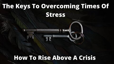 How To Overcome Stress / How To Rise Above A Crisis