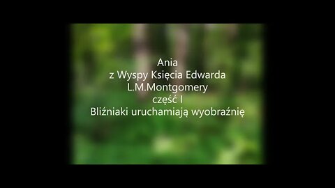 Ania z Wyspy Księcia Edwarda -L.M.Montgomery część I -Bliźniaki uruchamiają wyobraźnię