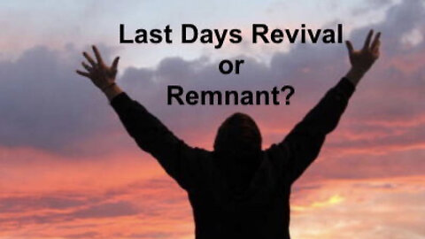 350 Last Days Revival or Remnant