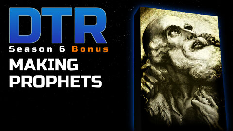 DTR S6 Bonus: Making Prophets