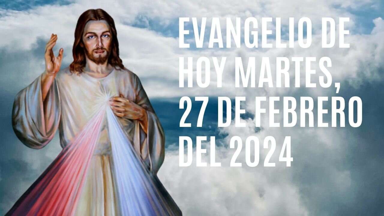 Evangelio de hoy Martes, 27 de Febrero del 2024.