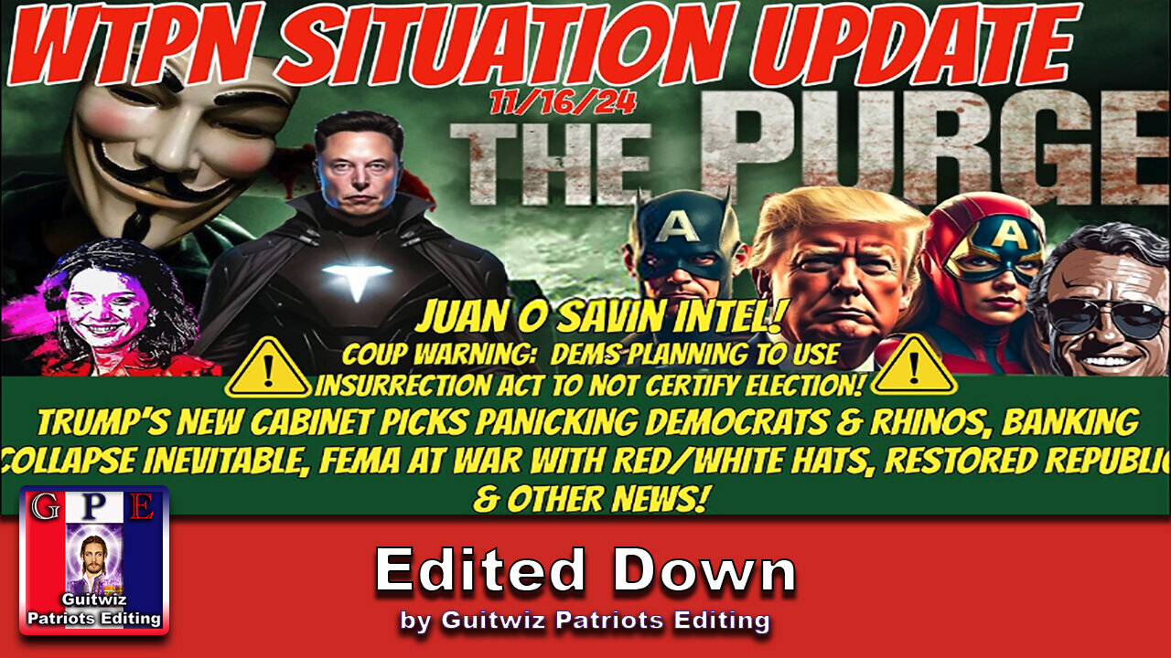 WTPN SITUATION UPDATE 11/16/24-DEMS SCHEME/INSURRECTION ACT-PURGE-FEMA WAR-BANK CRISIS-Edited Down