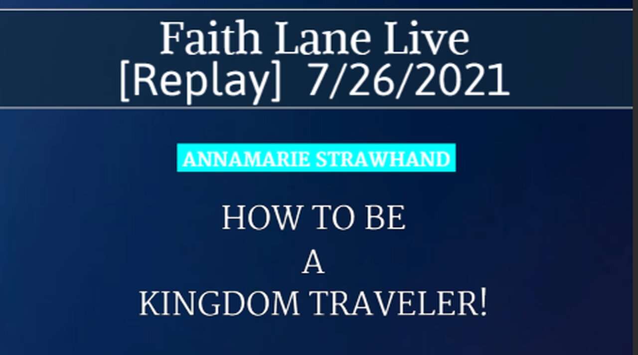 HOW TO BE A KINGDOM TRAVELER! Faith Lane Live [Replay] w Annamarie 7/26/2021