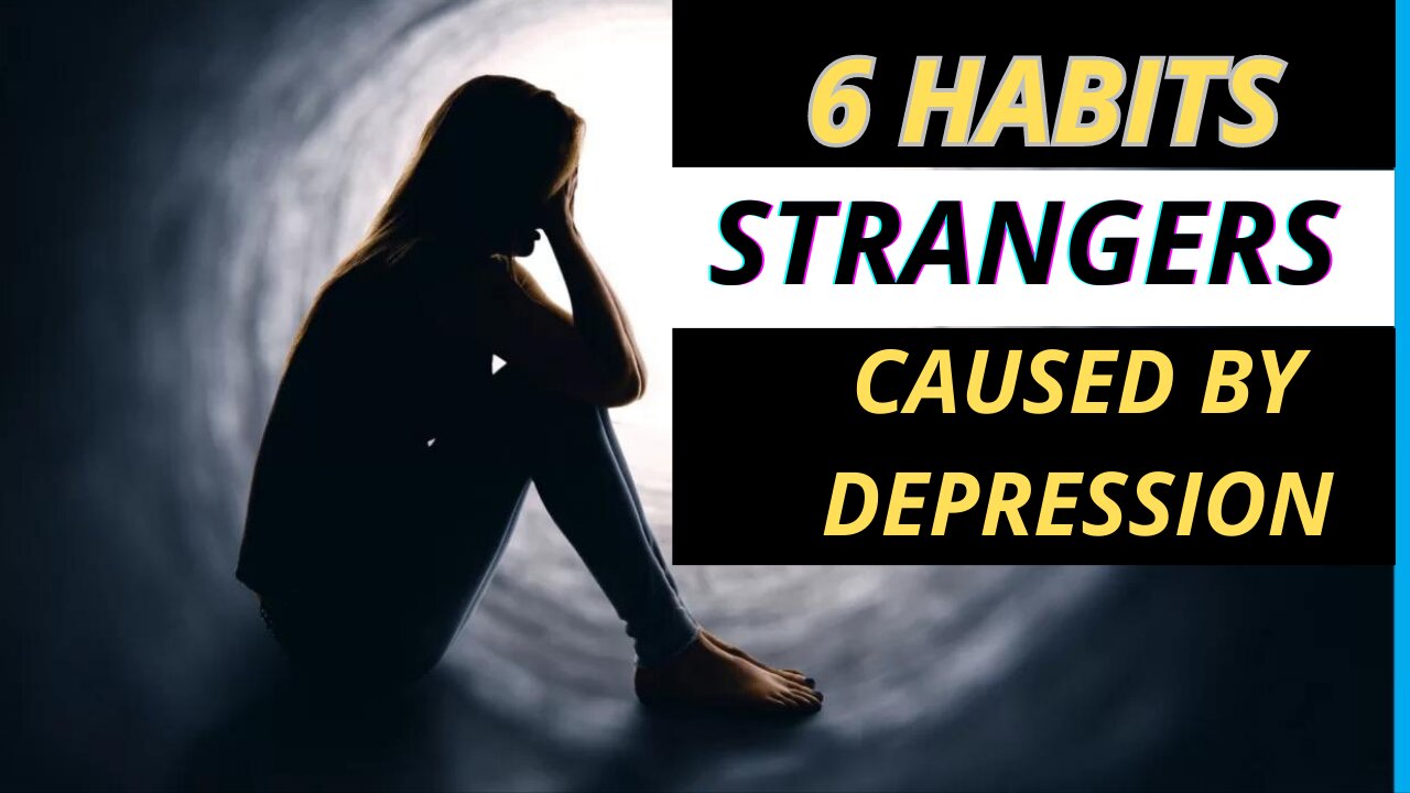 6 WEIRD HABITS CAUSED BY DEPRESSION