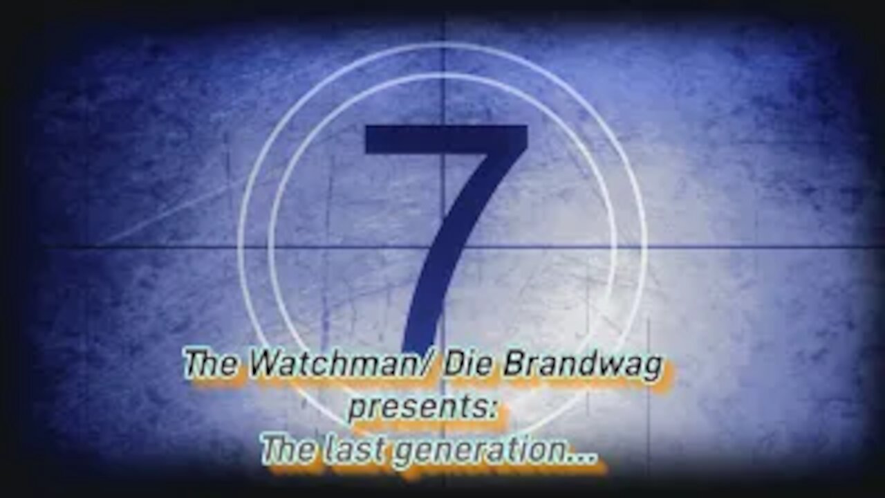 The LAST GENERATION- Presented by The Watchman/Die Brandwag