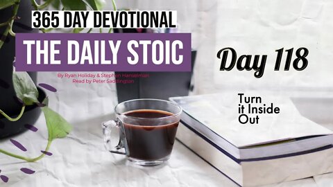 Turn It Inside Out - DAY 118 - The Daily Stoic 365 Devotional