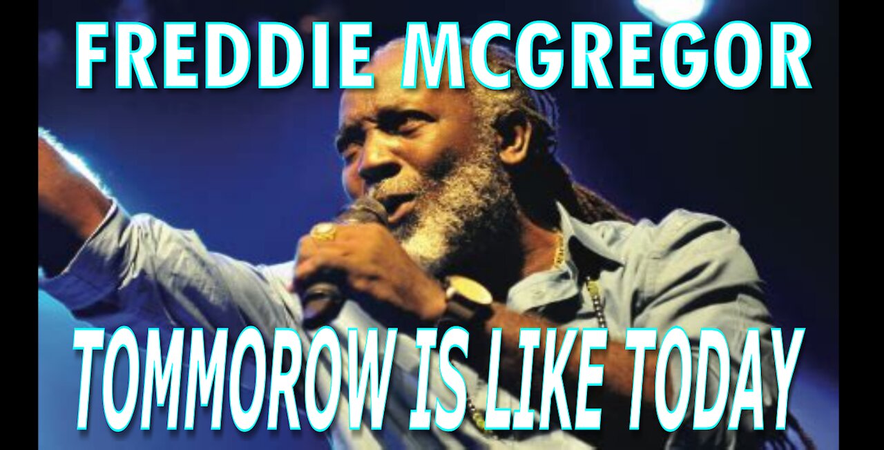 Freddie McGregor || Tomorrow Is Like Today