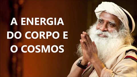 A ENERGIA DO CORMO E O COSMOS, SADHGURU, DUBLADO