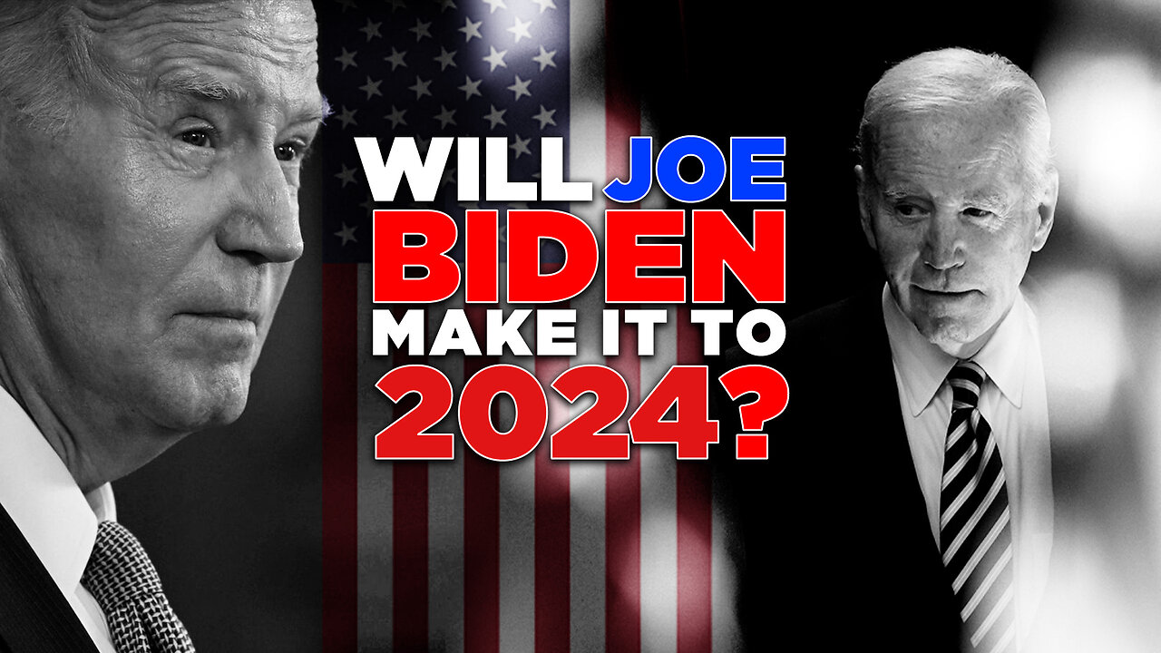 WILL JOE BIDEN MAKE IT TO 2024?