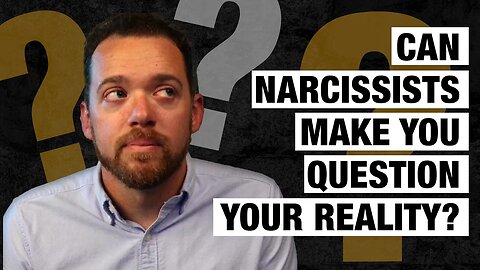 Can a Narcissist Make You Question Your Reality?