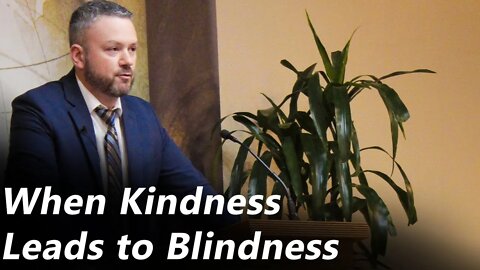 When Kindness Leads to Blindness (Pastor Joe Jones) Wednesday-PM