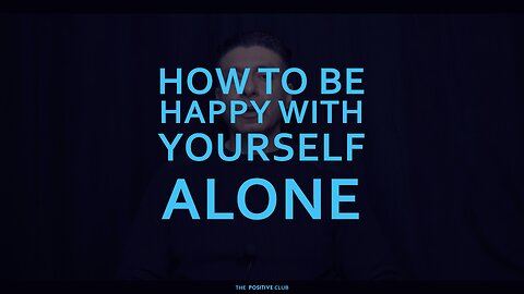 how to be happy with yourself alone