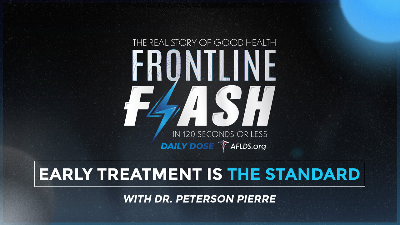 Frontline Flash™ Daily Dose: ‘EARLY TREATMENT IS OFFICIALLY THE STANDARD’ with Dr. Peterson Pierre