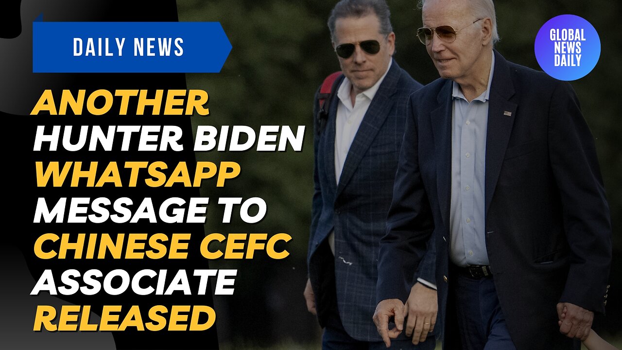 Another Bombshell Hunter Biden WhatsApp Message to Chinese CEFC Associate Released