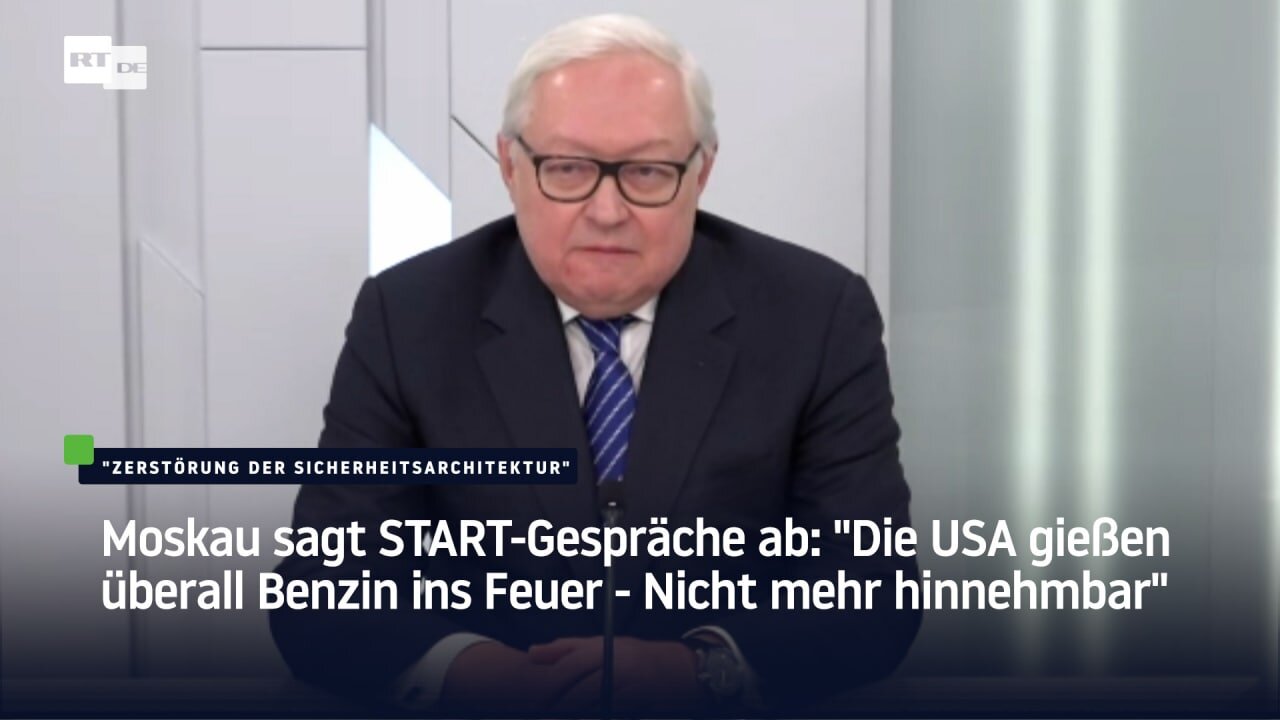 Moskau sagt START-Gespräche ab: "Die USA gießen überall Benzin ins Feuer - Nicht mehr hinnehmbar"