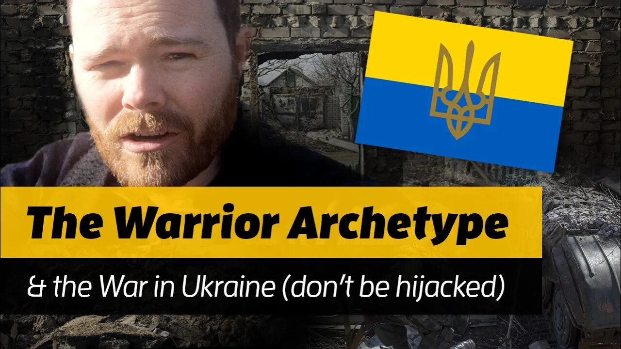 The Warrior Archetype & the War in Ukraine (don’t be hijacked)