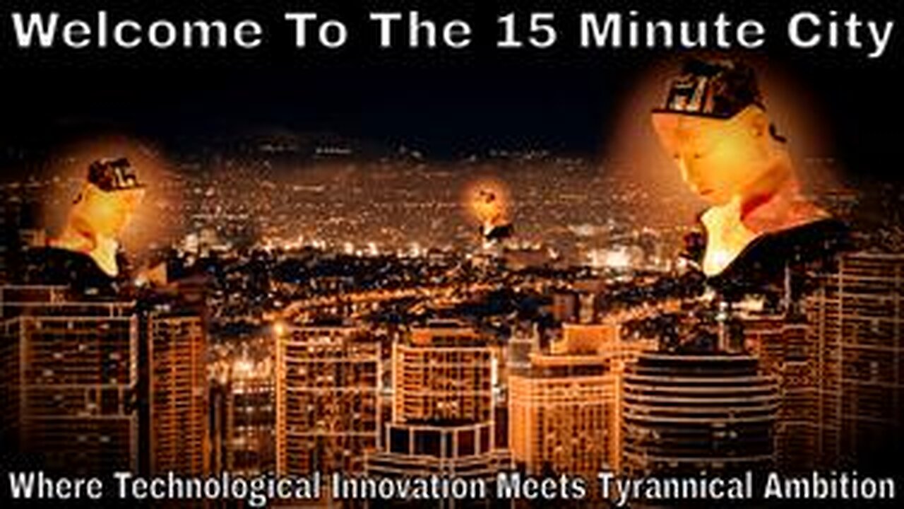 Welcome To The 15 Minute City: Where Technological Innovation Meets Tyrannical Ambition