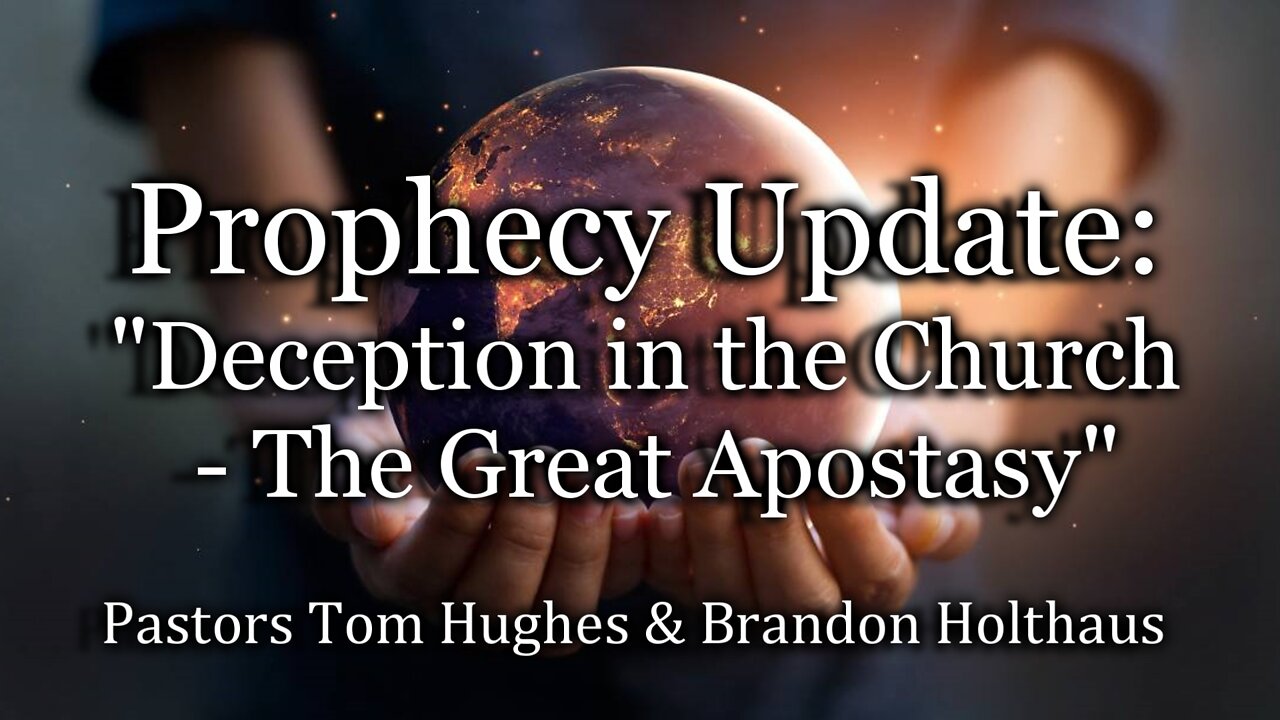 Prophecy Update: "Deception in the Church - The Great Apostasy"