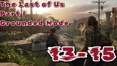 The Last of Us Part I Grounded Mode VOD 4 (Episodes 13-15)