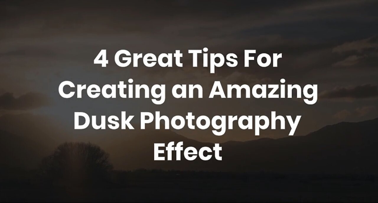 4 Great Tips For Creating an Amazing Dusk Photography Effect