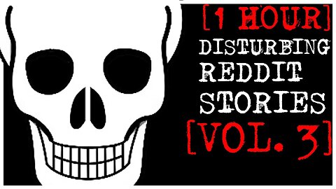 [1 HOUR] Disturbing Stories From Reddit [VOL. 3]