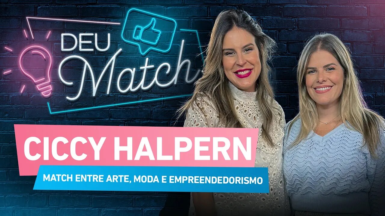 DEU MATCH #53 - CICCY HALPERN: O MATCH ENTRE ARTE, MODA E EMPREENDEDORISMO