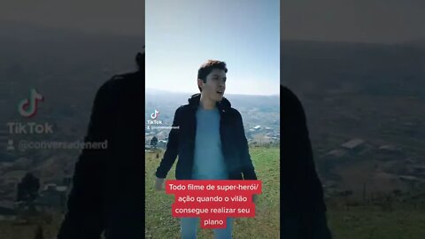 TODO FILME DE SUPER-HERÓI/AÇÃO QUANDO O VILÃO REALIZA SEU PLANO