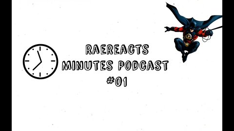 RaeReacts: Minutes Podcast #01