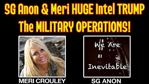 SG Anon & Meri HUGE Intel TRUMP - The MILITARY OPERATIONS!